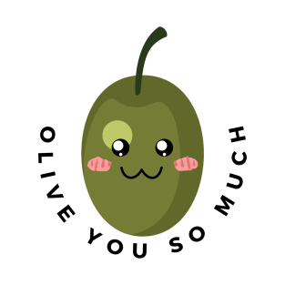 Olive you so much T-Shirt