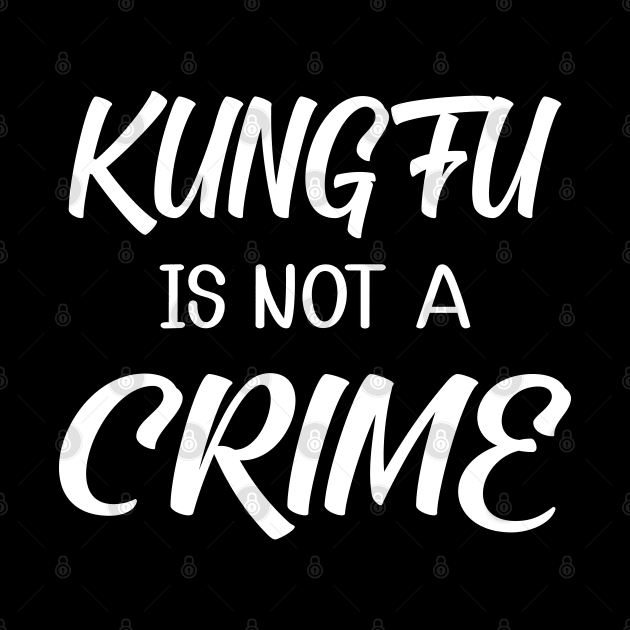 Kung fu is not a crime by KC Happy Shop