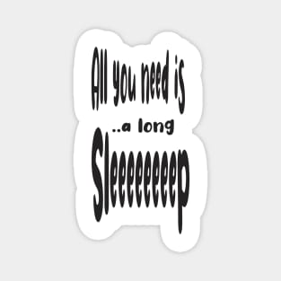 All You Need Is... a Long Sleep z z z Magnet