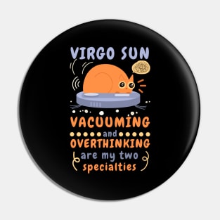 Funny Virgo Zodiac Sign - Virgo Sun, Vacuuming and Overthinking are my two specialties Pin