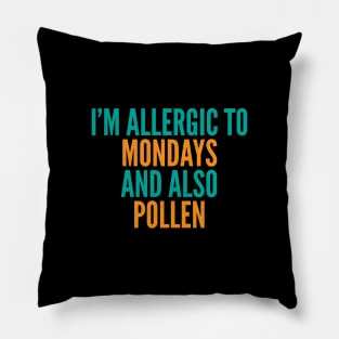 I'm Allergic To Mondays and Also Pollen Pillow