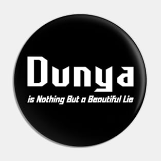 Dunya is Nothing But a Beautiful Lie Pin