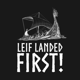 Leif Landed First - Viking Longship Medieval Norse History T-Shirt