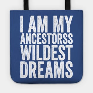 I Am My Ancestors Wildest Dreams White Tote