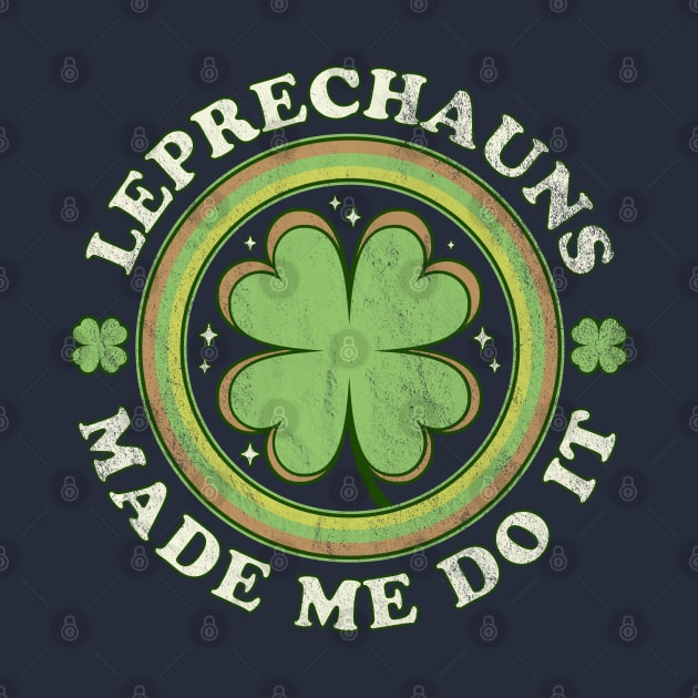 Leprechauns Made Me Do It Green Clover Saint Patrick's Day by OrangeMonkeyArt