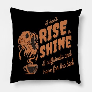 I don't rise and shine Pillow