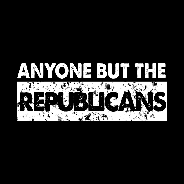 any one but the republicans by Yaman