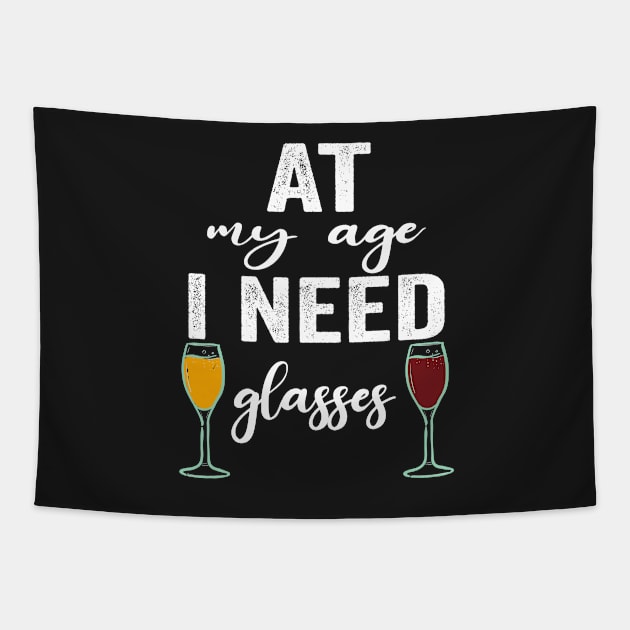 At My Age I Need Glasses Funny Drinking quote Tapestry by shopcherroukia