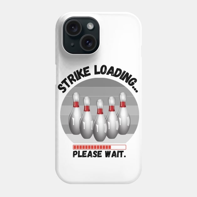 Strike loading please wait Funny bowling Phone Case by JustBeSatisfied