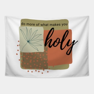 Do More Of What Makes You Holy Tapestry