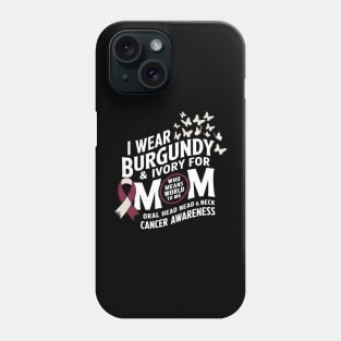 I Wear Burgundy & Ivory For My Mom Oral Head Neck Cancer Phone Case
