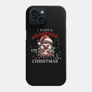 I Want a Hedgehog For Christmas Funny Hedgehogs Christmas Gift Phone Case