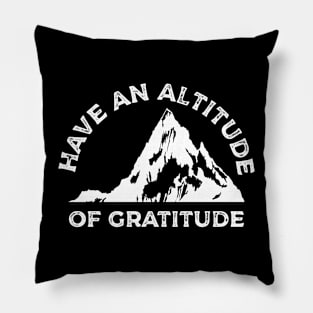 Have an Altitude of Gratitude Hiking Pillow