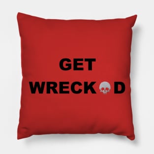 Get WRECKED Pillow