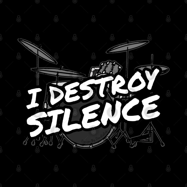 I Destroy Silence Drummer Funny by doodlerob