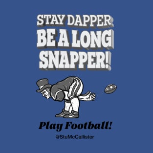 Stay Dapper! Be a Long Snapper! T-Shirt