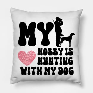 My Hobby Is Hunting With My Dog Pillow