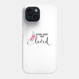 You are so loved Watercolor Artwork Phone Case