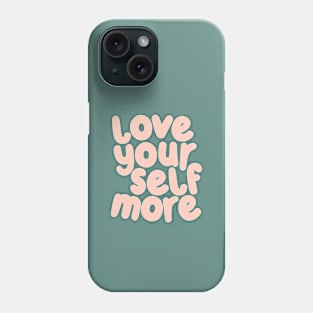 Love Your Self More by The Motivated Type Phone Case