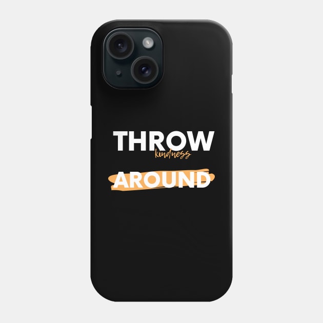 Throw kindness around Phone Case by DailyArt