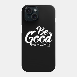 Be the Good Phone Case