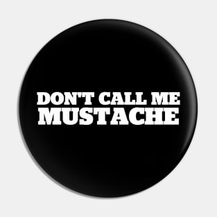 Don't Call Me Mustache Pin