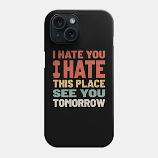 I Hate You I Hate This Place See You Tomorrow - Funny Gym Retro Color Phone Case