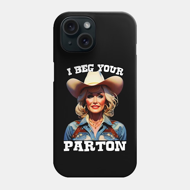 I Beg Your Parton, Dolly Parton Phone Case by Megadorim