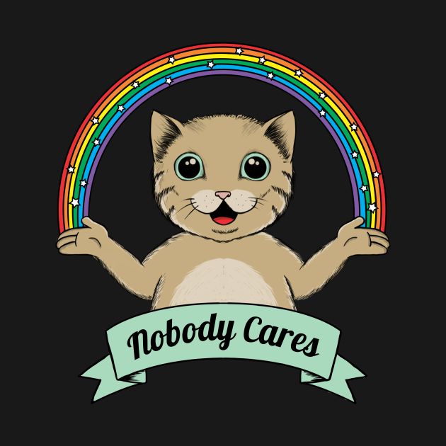 Nobody Cares - Cat - T-Shirt | TeePublic