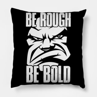 Be Rough Be Bold | Be A Man | Real Men Pillow