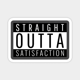 Straight Outta Satisfaction Magnet