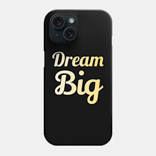 Dream Big Phone Case