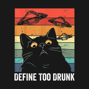 Define Too Drunk Funny Cat Lovers And UFO Believers T-Shirt