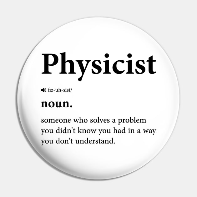 Funny Physicist Definition - Physics And Science Enthusiast Design Pin by BenTee