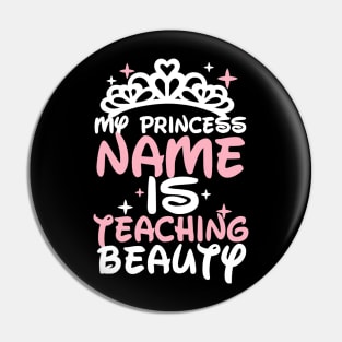 My princess name is teaching beauty - Teacher Pin