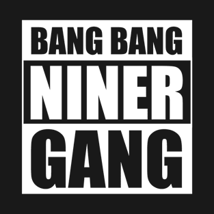 Bang Bang Niner Gang (White) T-Shirt