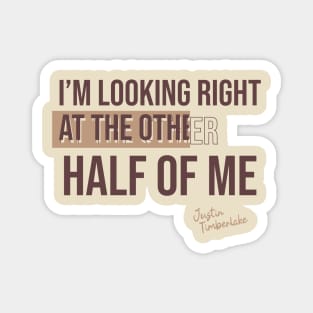 I’m looking right at the other half of me// Music quotes/ Lyric Magnet