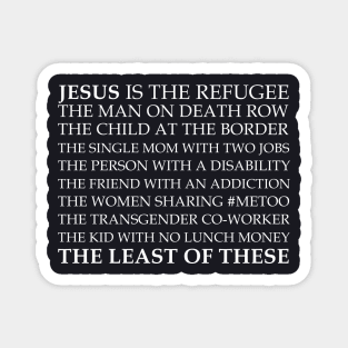 Jesus Is The Least Of These Magnet