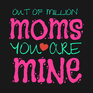 Out Of Million Moms You Are Mine Valentine Gift T-Shirt