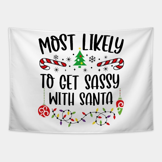 Most Likely To Get Sassy With Santa Funny Christmas Tapestry by Tagliarini Kristi