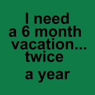 I need a vacation T-Shirt