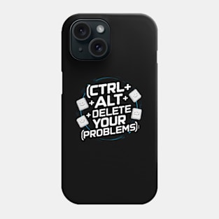 Ctrl Alt Delete Your Problems Phone Case