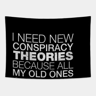 I Need New Conspiracy Theories Because All My Old Ones Came True Tapestry