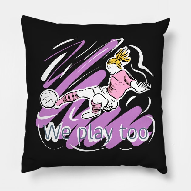 We play too - supporting women’s football Pillow by stephenignacio