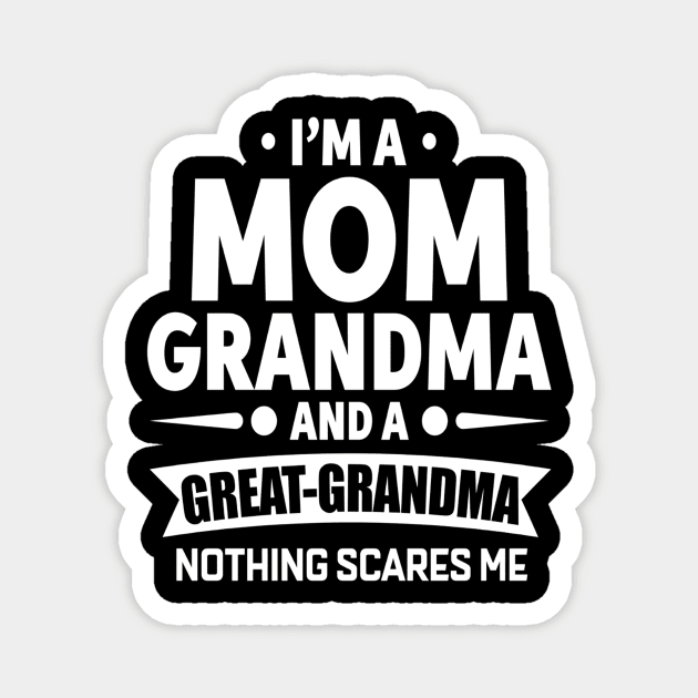 Mom Grandma Great Grandma Nothing Scares Me Magnet by KittleAmandass