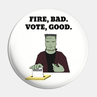 Fire, Bad. Vote, Good Pin