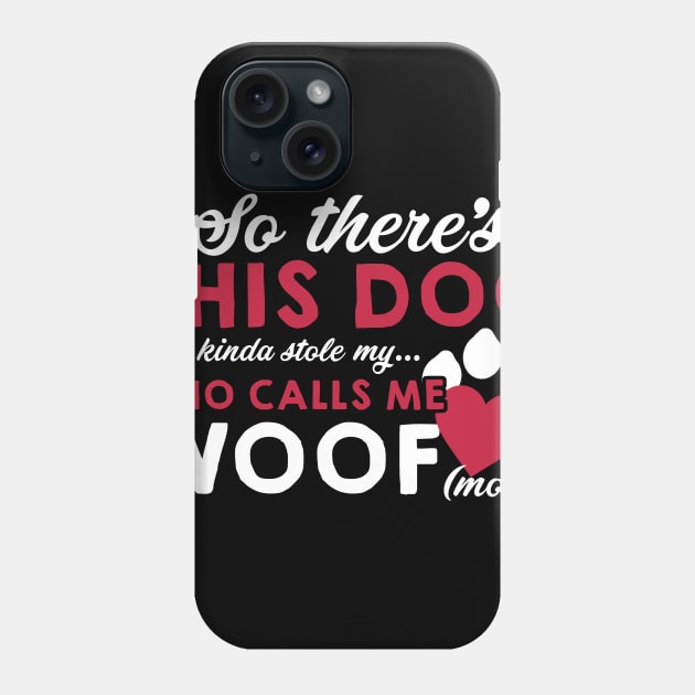 Fathers Day 2018 This Dog Stole My Heart Woof Mom Phone Case by nhatvv