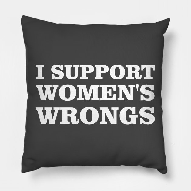 Feminist Women Rights Feminism, I Support Women's Wrongs Pillow by printalpha-art