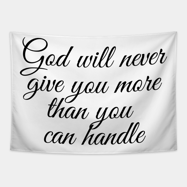 god will never give you more than you can handle - Bible - Tapestry