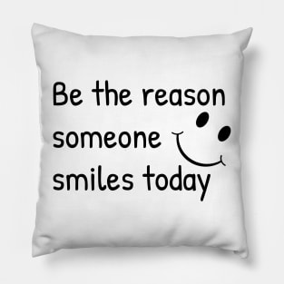 Be The Reason Someone Smiles Today Pillow